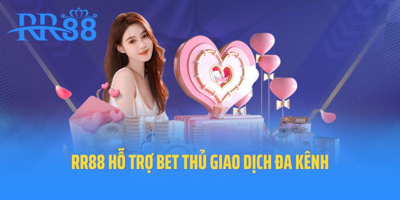RR88 hỗ trợ bet thủ giao dịch đa kênh